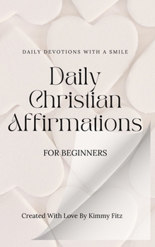Paperback Daily Christian Affirmations For Beginners: Daily devotions with a smile [Large Print] Book