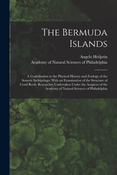The Bermuda Islands: A Contribution to the Physical History and Zoology of the Somers Archipelago