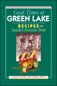 Paperback Good Times at Green Lake: Recipes for Seattle's Favorite Park Book