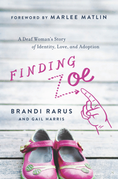 Hardcover Finding Zoe: A Deaf Woman's Story of Identity, Love, and Adoption Book