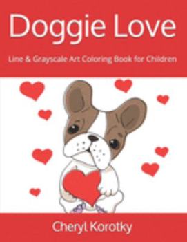 Doggie Love: Line & Grayscale Art Coloring Book for Children