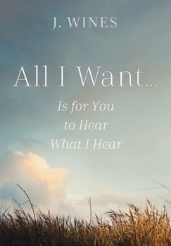 Hardcover All I Want...: Is for You to Hear What I Hear Book