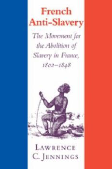 Paperback French Anti-Slavery: The Movement for the Abolition of Slavery in France, 1802 1848 Book