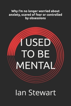 Paperback I Used To Be Mental: Why I'm no longer worried about anxiety, scared of fear or controlled by obsessions Book