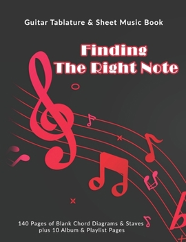 Finding The Right Note: Guitar Tablature & Sheet Music Book: 140 Pages of Blank Chord Diagrams & 6 Line Staves plus 5 Album Review & 5 Playlist Pages