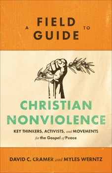 Paperback A Field Guide to Christian Nonviolence: Key Thinkers, Activists, and Movements for the Gospel of Peace Book