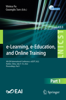 Paperback E-Learning, E-Education, and Online Training: 8th Eai International Conference, Eleot 2022, Harbin, China, July 9-10, 2022, Proceedings, Part I Book