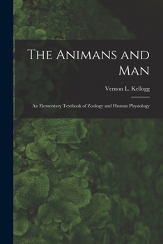 Paperback The Animans and Man; An Elementary Textbook of Zoology and Human Physiology Book