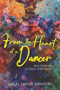 Paperback From the Heart of a Dancer: Daily Devotional for Dancers & Worshippers Book
