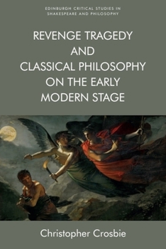 Paperback Revenge Tragedy and Classical Philosophy on the Early Modern Stage Book