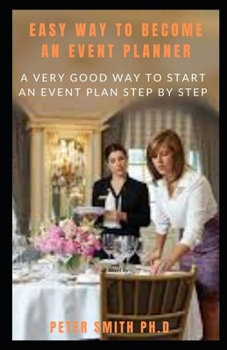 Paperback Easy Way To Become An Event Planner: A Very Good Way To Start An Event Plan Step By Step Book