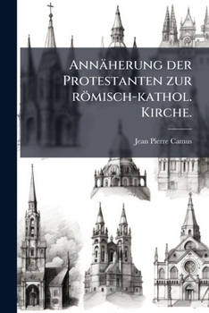 Paperback Annäherung der Protestanten zur römisch-kathol. Kirche. [German] Book