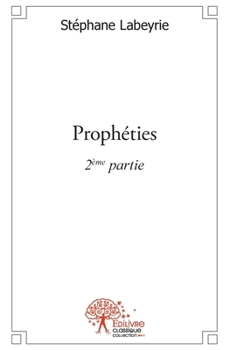 Paperback Prophéties: 2ème partie [French] Book