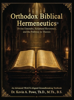 Hardcover Orthodox Biblical Hermeneutics: Divine Entendre, Scriptural Reverence, and the Pathway to Theosis: An Advanced TRACS-Aligned Groundbreaking Textbook Book