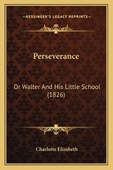 Paperback Perseverance: Or Walter And His Little School (1826) Book