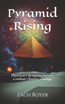 Pyramid Rising: Planetary Acupuncture to Combat Climate Change