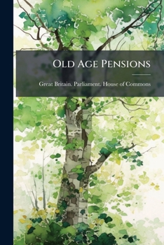 Old Age Pensions: A Bill To Provide For Old Age Pensions...
