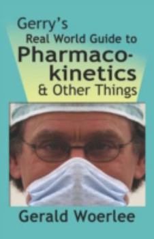 Paperback Gerry's Real World Guide to Pharmacokinetics & Other Things Book