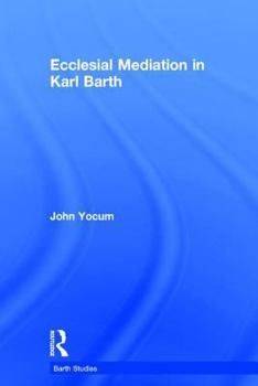 Hardcover Ecclesial Mediation in Karl Barth Book