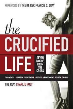 Paperback The Crucified Life: Seven Words from the Cross Book