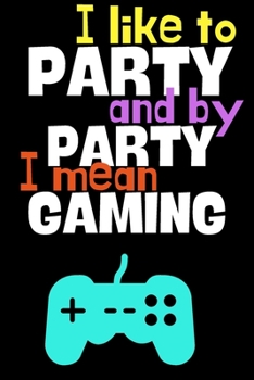 Paperback I like to party and by party I mean gaming.: Perfect Gift For Gamers and Computer Geeks, 120 Pages Blank Lined Notebook With Custom Soft Cover, 6 x 9, Book