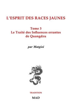 Paperback Le Traité des Influences Errantes, de Quangdzu: L'esprit des races jaunes, Tome 3 [French] Book