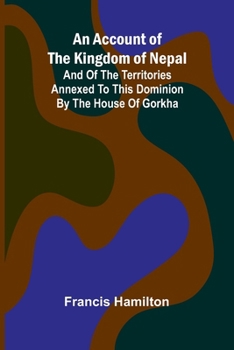 Paperback An Account of The Kingdom of Nepal; And of the Territories Annexed to this Dominion by the House of Gorkha Book