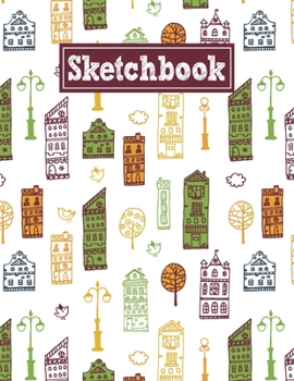 Paperback Sketchbook: 8.5 x 11 Notebook for Creative Drawing and Sketching Activities with Colorful Houses Themed Cover Design Book