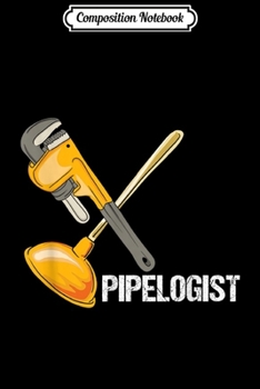Composition Notebook: Pipelogist Plumber FunnyPlumbers Gift  Journal/Notebook Blank Lined Ruled 6x9 100 Pages