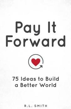 Paperback Pay It Forward: 75 Ideas to Build a Better World Book