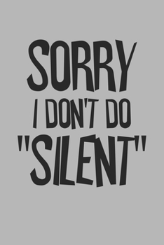 Sorry I Don't Do Silent: Blank College Ruled Lined Notebook Writing Journal
