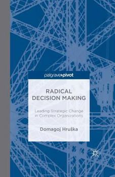 Paperback Radical Decision Making: Leading Strategic Change in Complex Organizations Book