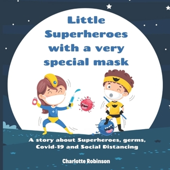 Paperback Little Superheroes with a very special mask: A story about Superheroes, germs, Covid-19 and Social Distancing Book