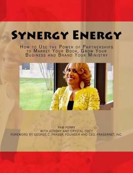 Paperback Synergy Energy: How to Use the Power of Partnerships to Market Your Book, Grow Your Business and Brand Your Ministry Book