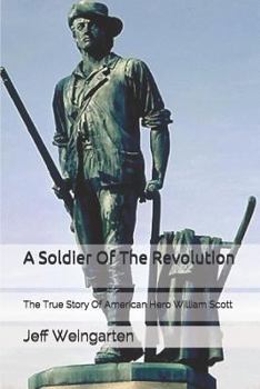 A Soldier Of The Revolution: The True Story Of American Hero William Scott