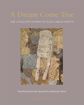 Paperback A Dream Come True: The Collected Stories of Juan Carlos Onetti Book