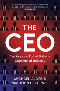 Hardcover The CEO: The Rise and Fall of Britain's Captains of Industry Book