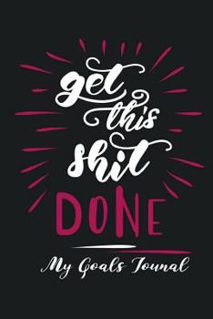Paperback Get This Shit Done: My Goals Journal Book