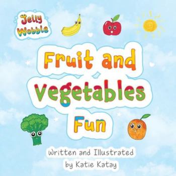 Fruit and Vegetables Fun: A Jelly Wobble Early Learning Book (Jelly Wobble Books)