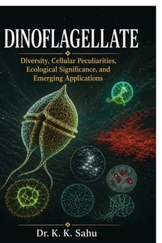 Dinoflagellates: Diversity, Cellular Peculiarities, Ecological Significance, and Emerging Applications