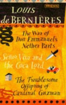 Louis de Bernieres Box Set of 3 books: The War of Don Emmanuel's Nether Parts / Señor Vivo and the Coca Lord / The Troublesome Offspring of Cardinal Guzmán - Book  of the Latin American Trilogy