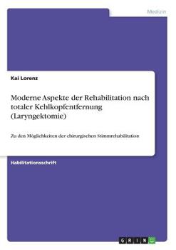 Paperback Moderne Aspekte der Rehabilitation nach totaler Kehlkopfentfernung (Laryngektomie): Zu den Möglichkeiten der chirurgischen Stimmrehabilitation [German] Book