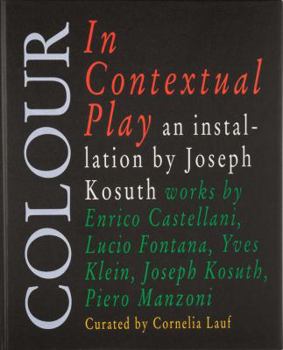 Hardcover Joseph Kosuth: Colour in Contextual Play Book