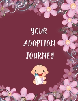Paperback Your Adoption Journey: An Adoption Journal For Adoptive Parents to Gather & Record Precious Memories To Gift It To Your Adopted Child - Maroo Book