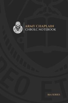 Hardcover The Army Chaplain CHBOLC Notebook: 56A Series: A must have resource for your time at CHBOLC. Student Notes and extra resources that will help aid you ... Chaplain Ministry Collection: 56A Series) Book