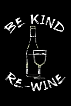 Be Kind Re-Wine: Wine Tasting Journal |120 pages for Wine Tasting with Template | 6x9 " inches | Perfect gift for Wine Lovers and Connoisseurs