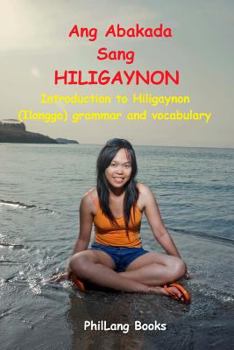 Paperback Ang Abakada Sang Hiligaynon: Introduction to Hiligaynon Grammar and Vocabulary Book
