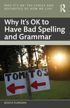 Paperback Why It's Ok to Have Bad Spelling and Grammar Book