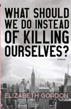 Paperback What Should We Do Instead of Killing Ourselves? Book