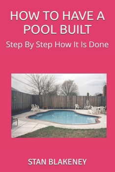 Paperback How to Have a Pool Built: Step By Step How It Is Done Book